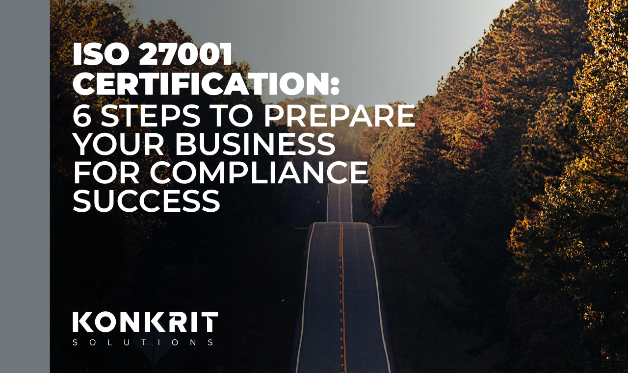 ISO 27001 Certification: 6 Steps to Prepare Your Business for Compliance Success